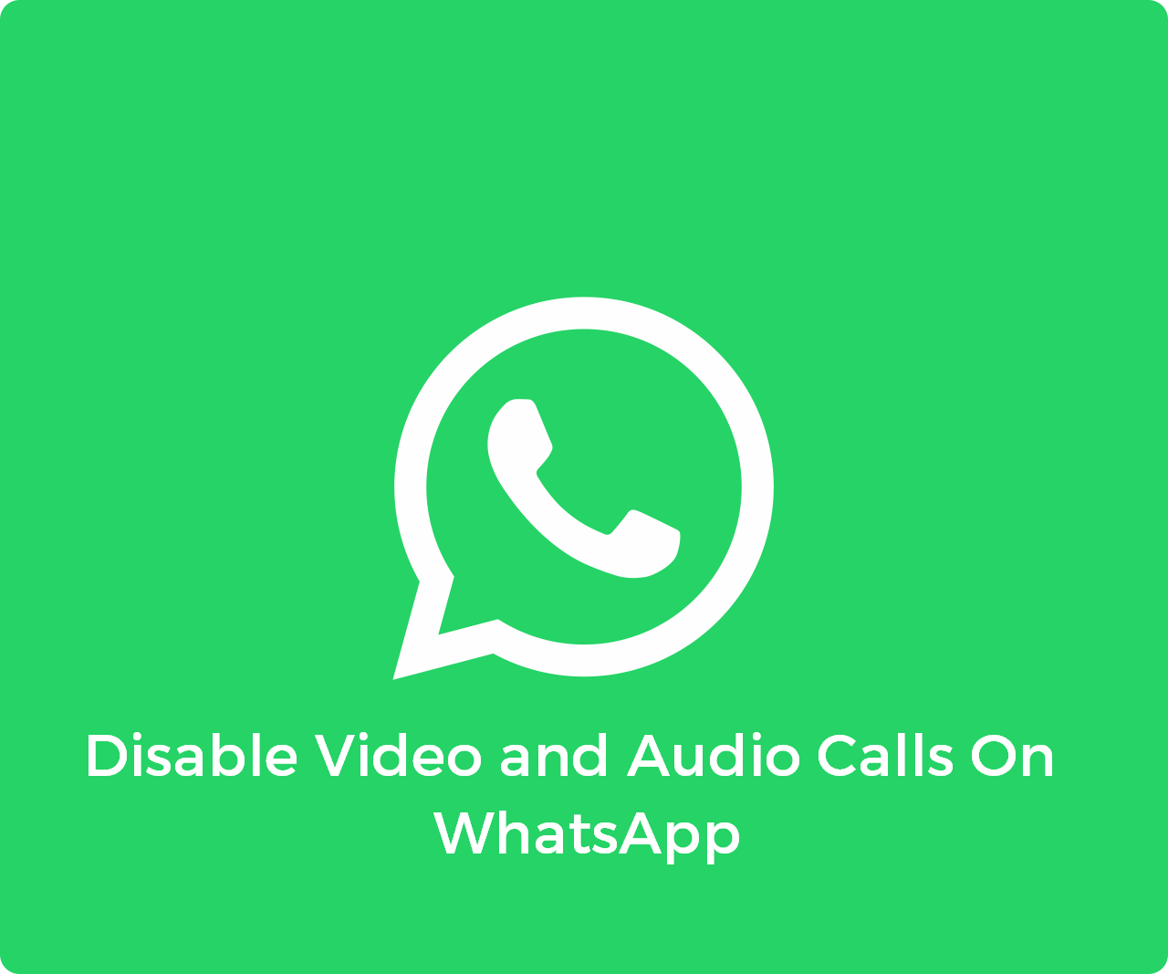 Disable Video and Audio Calls On WhatsApp